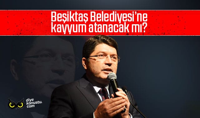 Bakan Tunç’tan açıklamalar: Beşiktaş Belediyesi’ne kayyum atanacak mı?