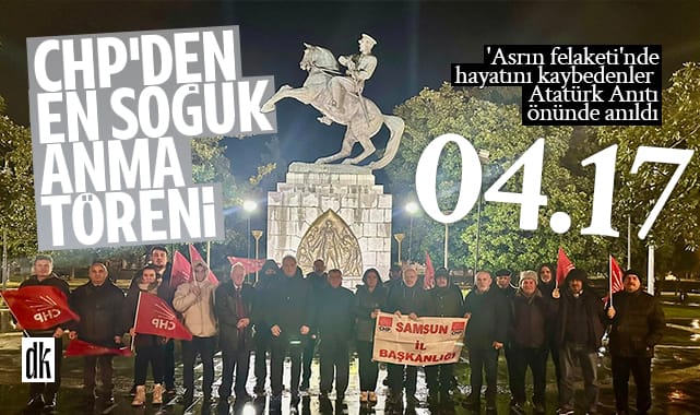 CHP’den Samsun’da saat 4:17’de soğuk tören!