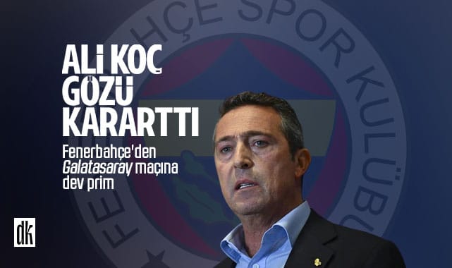 Ali Koç gözü kararttı: Fenerbahçe’den Galatasaray maçına dev prim