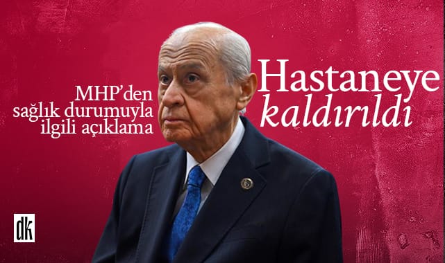 Bahçeli hastaneye kaldırıldı! Sağlık durumu nasıl?