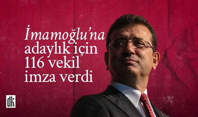 Ekrem İmamoğlu’na adaylık için 116 vekil imza verdi