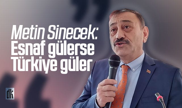 Metin Sinecek: Esnaf gülerse Türkiye güler