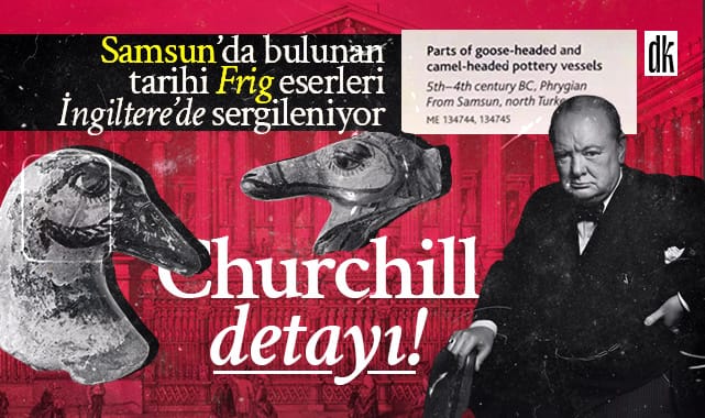Winston Churchill detayı! Samsun’da bulunan Frig eserleri İngiltere’de sergileniyor