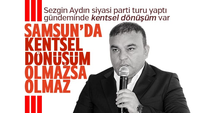 SİMDER siyasi turu yaptı: Samsun’da kentsel dönüşüm olmazsa olmaz