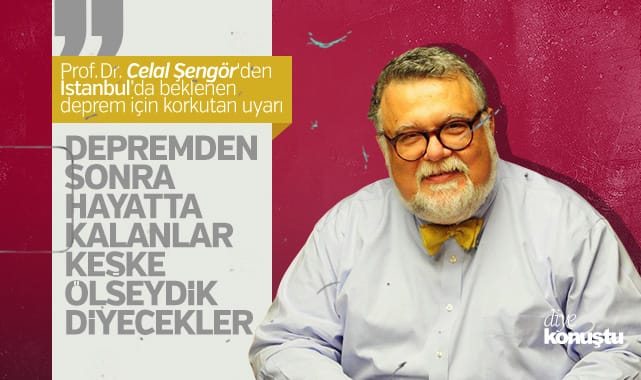 Celal Şengör korkuttu! Depremden sonra ‘keşke ölseydik’ diyecekler