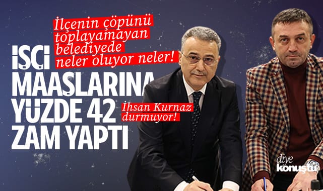 Başkan İhsan Kurnaz durmuyor! Şimdi de işçiye yüzde 42 zam yaptı