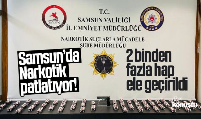Samsun’da Narkotik’ten geçit yok! 2 bin den fazla hap ele geçirildi