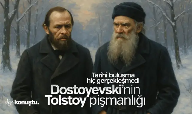 Tarihi buluşma hiç gerçekleşmedi: Dostoyevski’nin Tolstoy pişmanlığı