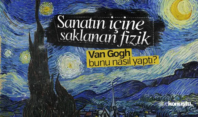 Sanatın içine saklanan fizik: Van Gogh bunu nasıl yaptı?