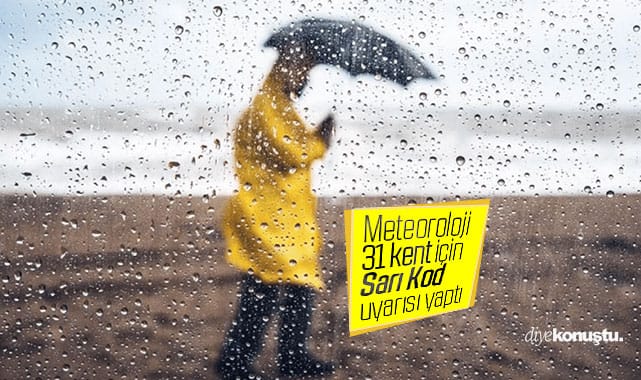 Meteoroloji 'Sarı Kod' verdi! İşte uyarı yapılan 31 kent...