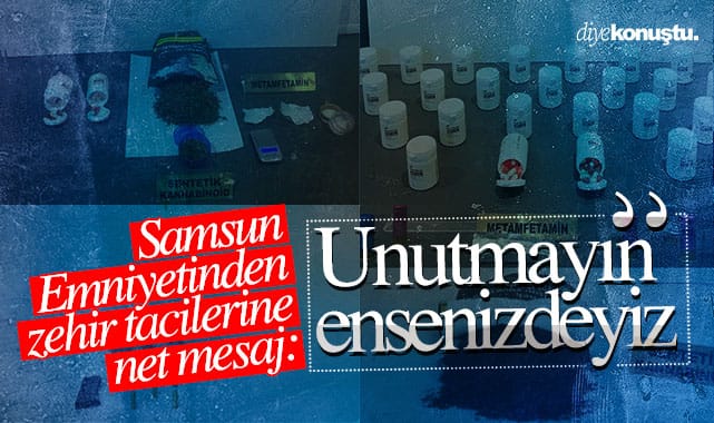 Samsun Emniyetinden net mesaj: Zehir tacirleri unutmasın her yerdeyiz, peşinizdeyiz