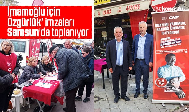 'İmamoğlu İçin Özgürlük' imzaları Samsun'da toplanıyor