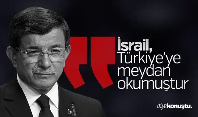 Davutoğlu: İsrail, Türkiye’ye meydan okumuştur