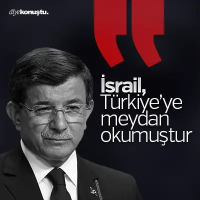 Davutoğlu: İsrail, Türkiye’ye meydan okumuştur