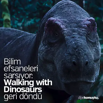 Bilim, efsaneleri sarsıyor: Walking with Dinosaurs geri döndü