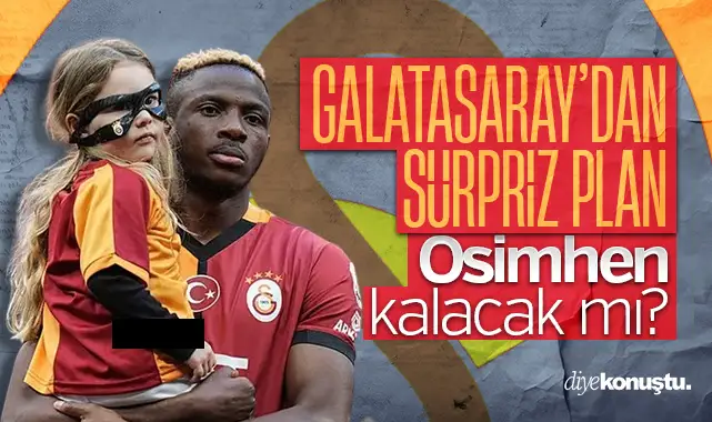 Galatasaray'dan sürpriz plan! Osimhen kalacak mı?