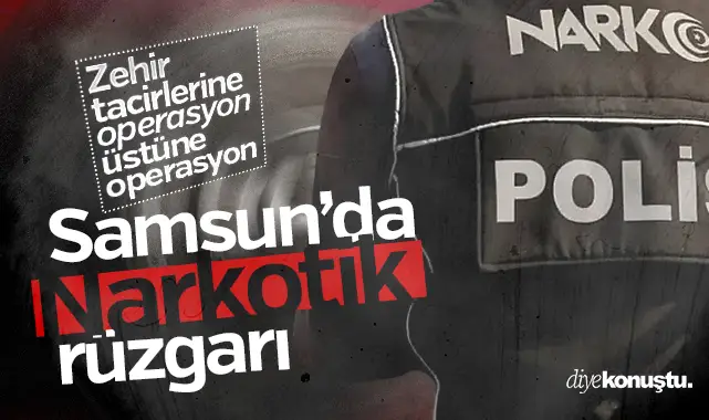 Samsun’da Narkotik rüzgarı: Zehir tacirlerine operasyon üstüne operasyon