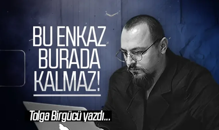 Tolga Birgücü yazdı: Bu enkaz burada kalmaz!