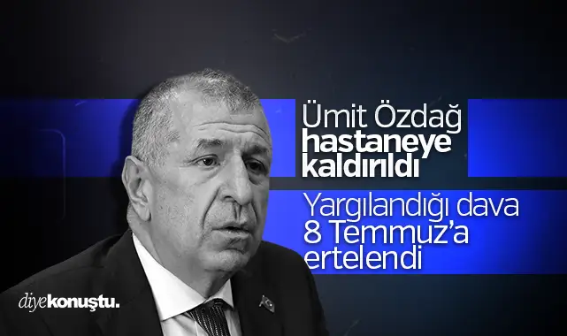 Ümit Özdağ hastaneye kaldırıldı!