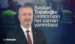 Başkan Topaloğlu: Üreticimizin yanındayız