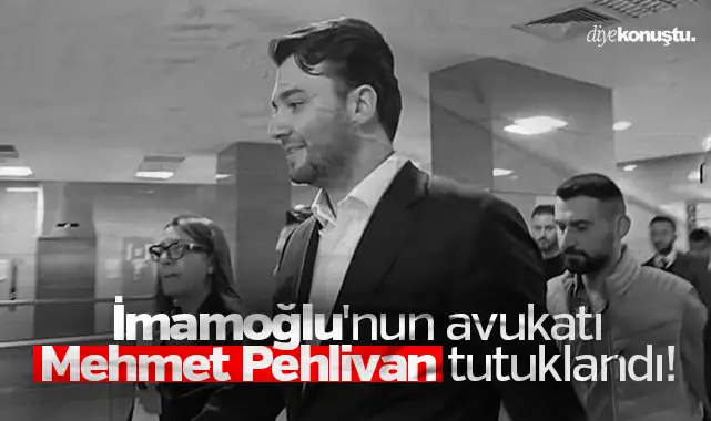 Ekrem İmamoğlu’nun avukatı Mehmet Pehlivan da tutuklandı!