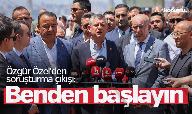 Özgür Özel’den soruşturma çıkışı: Benden başlayın