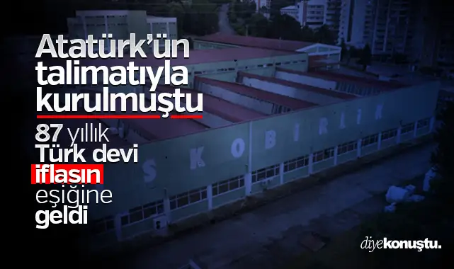 Atatürk’ün talimatıyla kurulmuştu! 87 yıllık Türk devi iflas eşiğine geldi