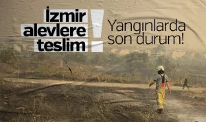 İzmir alevlere teslim: Yangınlarda son durum!