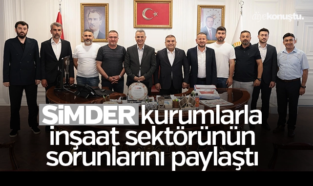SİMDER’den ziyaret turu: İnşaat sektörünün sorunları masada