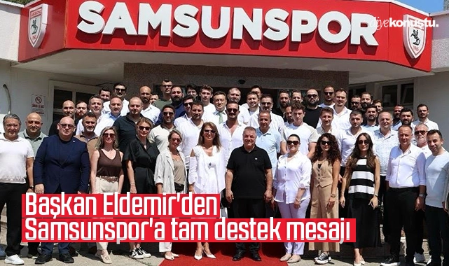 Başkan Eldemir’den Samsunspor’a tam destek mesajı