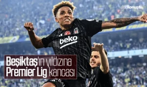 Beşiktaş’ın yıldızına Premier Lig kancası