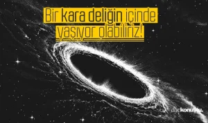 Bir kara deliğin içinde yaşıyor olabiliriz!