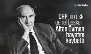 CHP eski genel başkanı Altan Öymen hayatını kaybetti