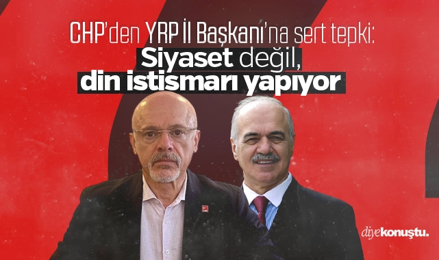 CHP’den YRP İl Başkanı’na sert tepki: Siyaset değil, din istismarı yapıyor