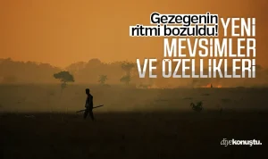 Gezegenin ritmi bozuldu: İşte yeni mevsimler