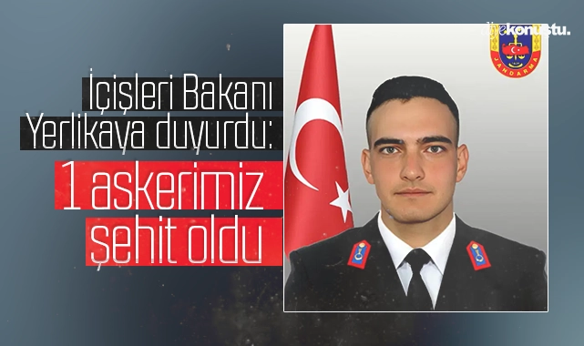İçişleri Bakanı duyurdu! 1 askerimiz şehit oldu