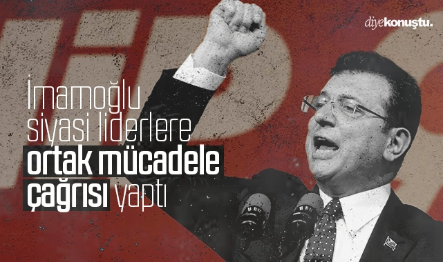 İmamoğlu’ndan siyasi liderlere ortak mücadele çağrısı