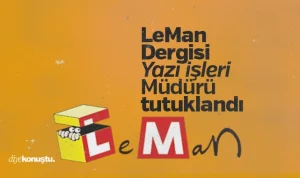 LeMan Dergisi Yazı İşleri Müdürü tutuklandı