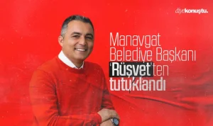 Manavgat Belediye Başkanı ve yardımcısı tutuklandı