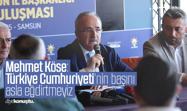 Mehmet Köse: Türkiye Cumhuriyeti’nin başını asla eğdirtmeyiz