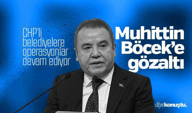 Antalya Büyükşehir Belediye Başkanı Muhittin Böcek, gözaltına alındı