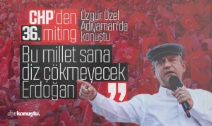 Özgür Özel, Adıyaman’da konuştu: Bu millet sana diz çökmez Erdoğan