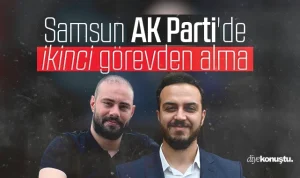 Samsun AK Parti’de ikinci görevden alma!