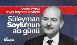 Samsun’daki dayısı vefat etti! Süleyman Soylu’nun acı günü