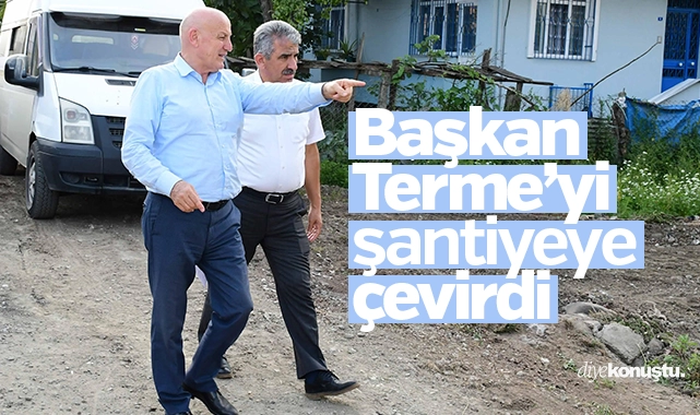 Samsun’un Terme ilçesi şantiyeye döndü