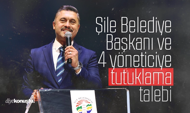 Şile Belediye Başkanı ve 4 yönetici için tutuklama talebi