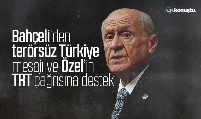 Bahçeli’den ‘Terörsüz Türkiye’ mesajı ve Özel’e TRT desteği