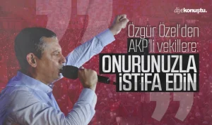 Özgür Özel’den AKP’li vekillere: Onurunuzla istifa edin!