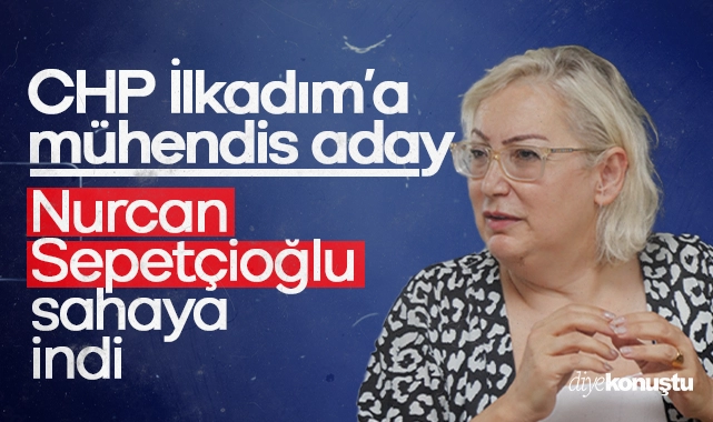 Mühendislikten siyasete: Nurcan Sepetçioğlu CHP İlkadım’a talip