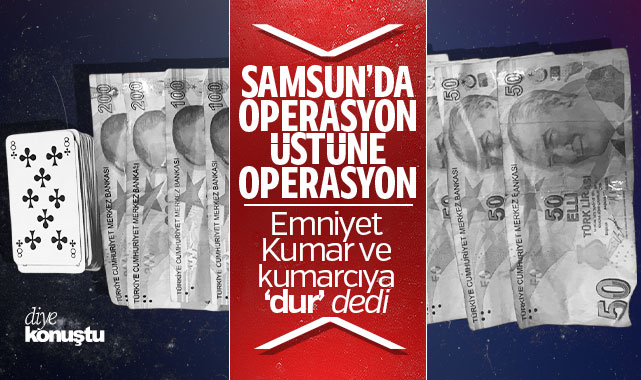 Operasyon üstüne operasyon! Emniyet Samsun’da kumara ‘dur’ dedi